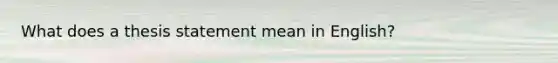 What does a thesis statement mean in English?