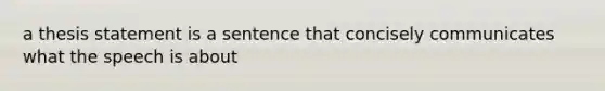 a thesis statement is a sentence that concisely communicates what the speech is about