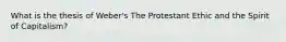 What is the thesis of Weber's The Protestant Ethic and the Spirit of Capitalism?