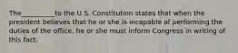 The__________to the U.S. Constitution states that when the president believes that he or she is incapable of performing the duties of the office, he or she must inform Congress in writing of this fact.