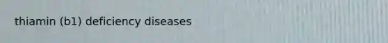 thiamin (b1) deficiency diseases