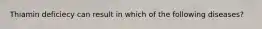 Thiamin deficiecy can result in which of the following diseases?