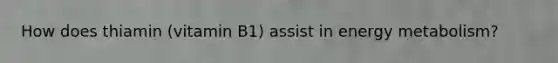 How does thiamin (vitamin B1) assist in energy metabolism?