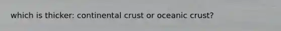 which is thicker: continental crust or oceanic crust?