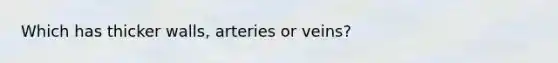 Which has thicker walls, arteries or veins?