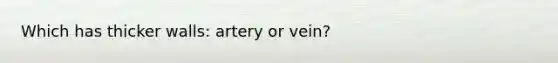 Which has thicker walls: artery or vein?