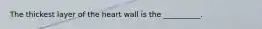 The thickest layer of the heart wall is the __________.