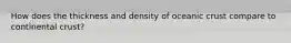 How does the thickness and density of oceanic crust compare to continental crust?