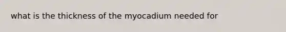 what is the thickness of the myocadium needed for