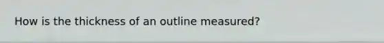 How is the thickness of an outline measured?