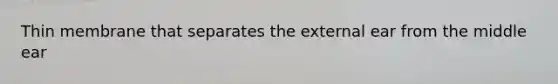 Thin membrane that separates the external ear from the middle ear