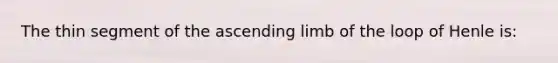 The thin segment of the ascending limb of the loop of Henle is: