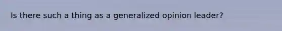 Is there such a thing as a generalized opinion leader?