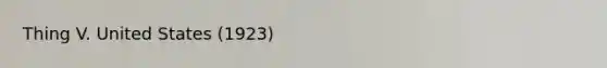 Thing V. United States (1923)