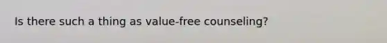 Is there such a thing as value-free counseling?