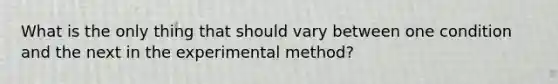 What is the only thing that should vary between one condition and the next in the experimental method?