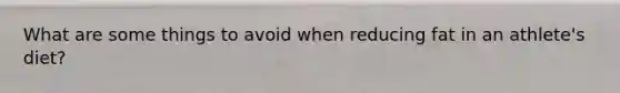 What are some things to avoid when reducing fat in an athlete's diet?