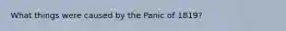 What things were caused by the Panic of 1819?