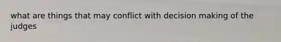 what are things that may conflict with decision making of the judges