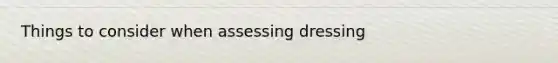 Things to consider when assessing dressing