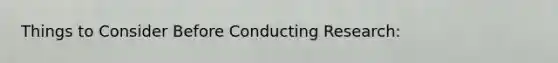 Things to Consider Before Conducting Research: