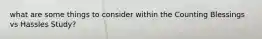 what are some things to consider within the Counting Blessings vs Hassles Study?
