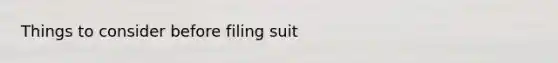 Things to consider before filing suit