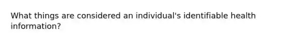 What things are considered an individual's identifiable health information?