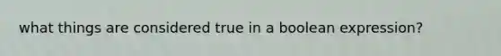 what things are considered true in a boolean expression?