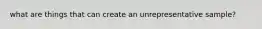 what are things that can create an unrepresentative sample?