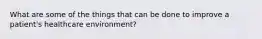 What are some of the things that can be done to improve a patient's healthcare environment?