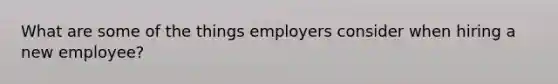 What are some of the things employers consider when hiring a new employee?