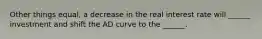 Other things equal, a decrease in the real interest rate will ______ investment and shift the AD curve to the ______.