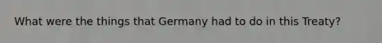 What were the things that Germany had to do in this Treaty?