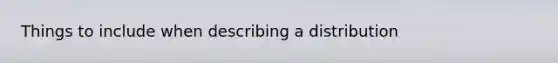 Things to include when describing a distribution