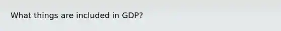 What things are included in GDP?