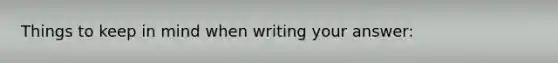 Things to keep in mind when writing your answer: