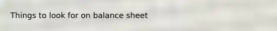 Things to look for on balance sheet