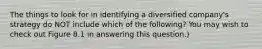 The things to look for in identifying a diversified company's strategy do NOT include which of the following? You may wish to check out Figure 8.1 in answering this question.)