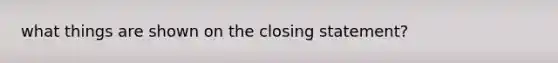 what things are shown on the closing statement?