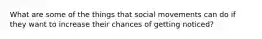 What are some of the things that social movements can do if they want to increase their chances of getting noticed?