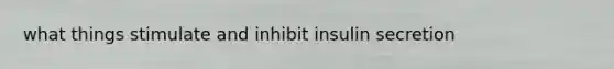 what things stimulate and inhibit insulin secretion