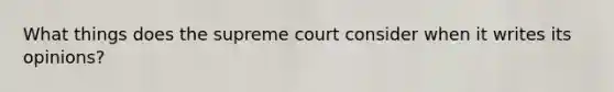 What things does the supreme court consider when it writes its opinions?