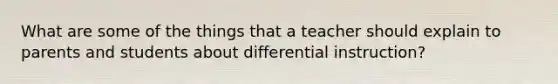 What are some of the things that a teacher should explain to parents and students about differential instruction?