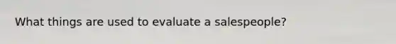 What things are used to evaluate a salespeople?
