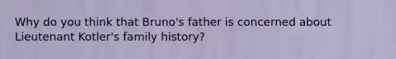 Why do you think that Bruno's father is concerned about Lieutenant Kotler's family history?