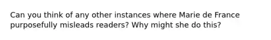 Can you think of any other instances where Marie de France purposefully misleads readers? Why might she do this?