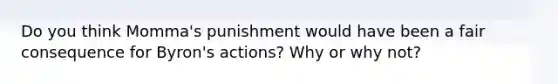 Do you think Momma's punishment would have been a fair consequence for Byron's actions? Why or why not?