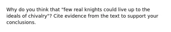 Why do you think that "few real knights could live up to the ideals of chivalry"? Cite evidence from the text to support your conclusions.