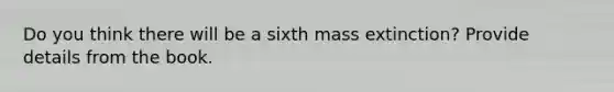 Do you think there will be a sixth mass extinction? Provide details from the book.